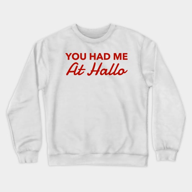 You had me at Hallo Crewneck Sweatshirt by MessageOnApparel